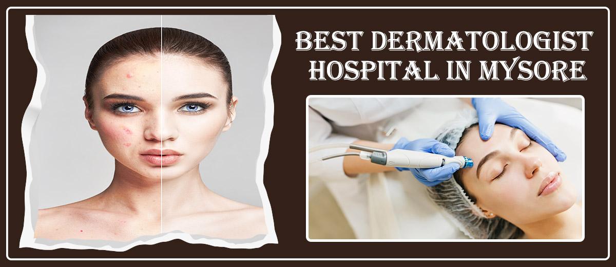 Best Dermatologist Hospital in Mysore | Famous Dermatologist